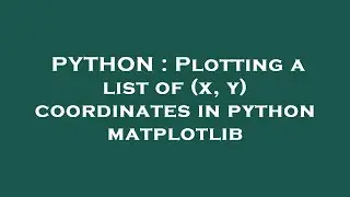 PYTHON : Plotting a list of (x, y) coordinates in python matplotlib