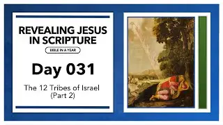 Day 31 -The 12 Tribes of Israel (Part 2) | Revealing Jesus In Scripture