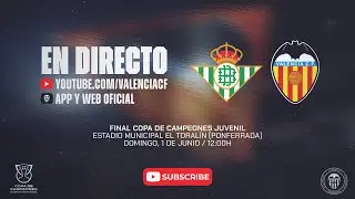 PARTIDO REAL BETIS - VALENCIA CF | FINAL DE LA COPA DE CAMPEONES DIVISIÓN DE HONOR JUVENIL
