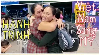HÀNH TRÌNH 2 MẸ CON TỪ VIỆT NAM SANG MỸ 2020 HOYER FAMILY