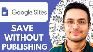 How to Save Google Sites Without Publishing  - 2025 (Best Method)