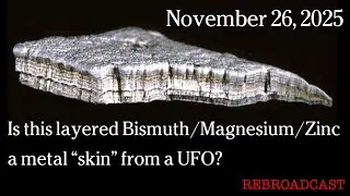 Nov 26, 2025 - Is this layered Bismuth-Magnesium-Zinc a metal &ldquo;skin&rdquo; from a UFO?