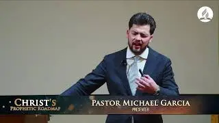 Christ's Prophetic Roadmap - Night 1 with Pastor Michael Garcia