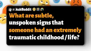 r/AskReddit | What are unspoken signs of a traumatic childhood or life?