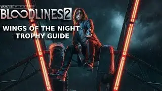 Vampire The Masquerade: Bloodlines 2 &mdash; Крылья ночи &mdash; гид по трофеям и достижениям