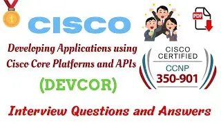 Part#17| Cisco DEVCOR 350-901 | Developing Applications using Core Platforms & APIs | Interview Q&A