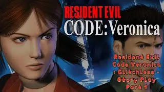 Resident Evil Code Veronica X - Full Story Playthrough - Glitchess - All Cutscenes - Part 1