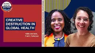 Эпизод 54: Творческое разрушение в глобальном здравоохранении &mdash; подкаст #GlobalHealthMatters