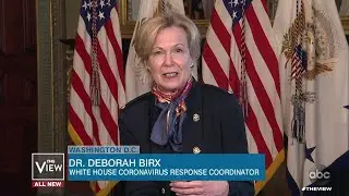 Dr. Deborah Birx Discusses Importance of Testing for COVID-19 | The View