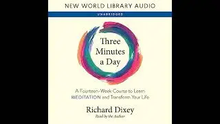 Three Minutes a Day: A Fourteen-Week Course to Learn Meditation and Transform Your Life