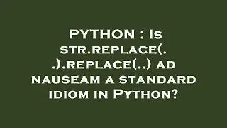 PYTHON : Is str.replace(..).replace(..) ad nauseam a standard idiom in Python?