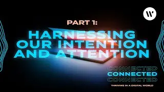 Harnessing Our Intention and Attention &ndash; Dave Stimers &ndash; CONNECTED