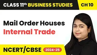 Mail Order Houses - Internal Trade | Class 11 Business Studies Chapter 10 | CBSE 2025-26