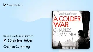 A Colder War Book 2 by Charles Cumming &middot; Audiobook preview