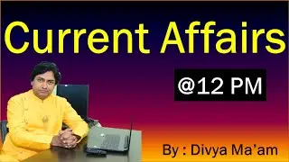 Current Affairs By Divya Ma'am