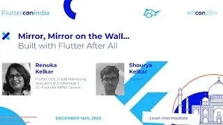Mirror, Mirror on the Wall Built with Flutter After All - Renuka & Shourya | Fluttercon India 2025