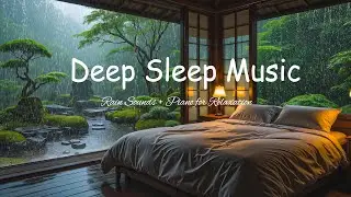 Relaxing Piano Music + Rain Sounds 🌙 Deep Sleep Music for Stress Relief & Meditation