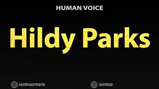 How To Pronounce Hildy Parks