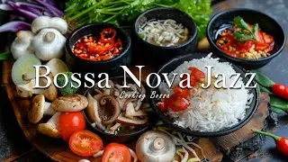 Jazz & Bossa Nova Cafe Music 🎷   Cooking and Relaxing Tunes 🥘 for ADHD, PTSD