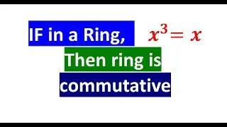 PU 2023.  if in ring R, x^3=x for all x in R, then ring R is commutative || Abhyaskul