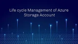 LifeCycle Management of Azure Storage Accounts