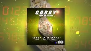 G.A.B.B.Y ft. Bklyn  Bigz - Wait A Minute (Prod. by Maschine Cartel)