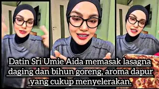 Datin Sri Umie Aida memasak lasagna daging dan bihun goreng, aroma dapur yang cukup menyelerakan