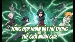 BẠN Đ&Atilde; BIẾT HẾT TẤT CẢ CHƯA? List of female characters in the Ninja world, have you met them all?
