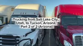9 января 2026 г. Trucking from Salt Lake City, Utah, to Tucson, Arizona, Part 2 of 2 (Arizona)