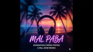 Mal Paba - Senanayaka Weraliyadda (Chill EDM Remix) | New Sinhala Remix 2026