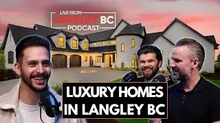 Luxury Homes in Langley BC | Biggar Real Estate - Langley Podcast