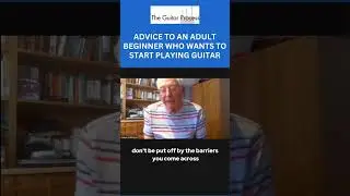 ADVICE TO AN ADULT BEGINNER WHO WANTS TO START PLAYING GUITAR