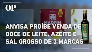 Anvisa pro&iacute;be venda de doce de leite, azeite e sal grosso de 3 marcas; saiba quais