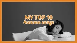 MY TOP 10: Autumn kpop songs (IU, URBAN ZAKAPA, GOT7, iKON, Super Junior, VAV, Jeong Sewoon )