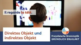 Direktes oder indirektes Objekt Französisch Unterschied + Übung Aufgabe [GRÜNDLICH ERKLÄRT]