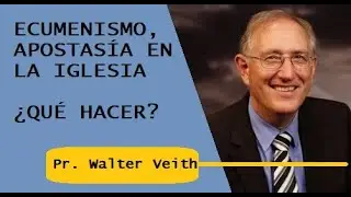 ECUMENISMO, APOSTASÍA EN LA IGLESIA ¿QUÉ HACER? Pr. Walter Veith