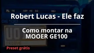 MOOER GE100 | Preset de groove passo a passo | Ele faz - Robert Lucas #mooerge100 #timbres #groove 