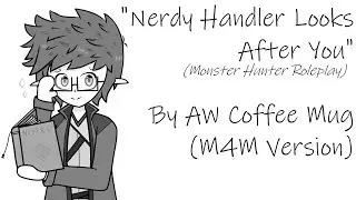 [M4M] Nerdy Handler Looks After You [Hunter Listener x Handler Speaker] [Monster Hunter Roleplay]