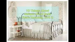 10 Things About Antique Metal Beds | that's amazing, isn't it
