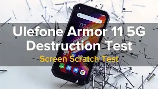 Ulefone Armor 11 5G Destruction Test - Screen Scratch Test