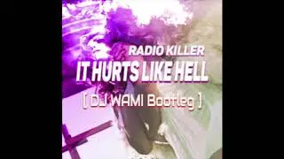 Radio Killer - It Hurts Like Hell (DJ WAMI Bootleg)
