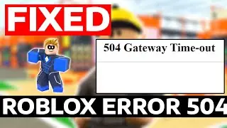 Fix Roblox 504 Gateway Timeout Error (Roblox Player Error Message 504) | How To