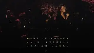 Mariah Carey &bull; Make It Happen | Male Version