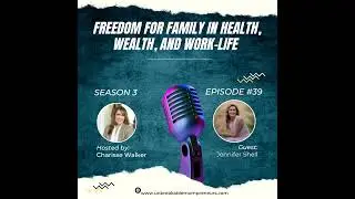 How to Create Freedom for Family with Wealth, Health, and Work-life Balance with Jennifer Shell