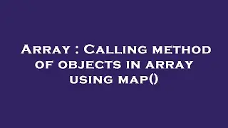 Array : Calling method of objects in array using map()
