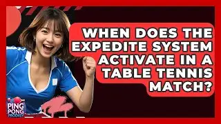 When Does The Expedite System Activate In A Table Tennis Match? - Ping Pong Prodigy
