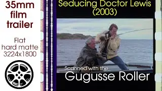 Seducing Doctor Lewis (2003) 35mm film trailer, flat hard matte, 3224x1800