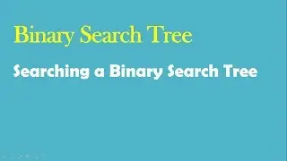 Binary Search Tree- Searching a binary search tree