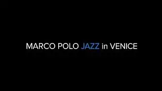 Marco Polo Jazz in Venice - Il Suono Improvviso