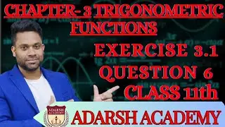 Trigonometric Functions  | Question 6 of Exercise 3.1 | Chapter - 3 | Class 11 | ADARSH ACADEMY